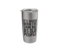It's Weird Being The Same Age As Old People Sarcastic Humor Stainless Steel Insulated Tumbler