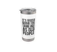 It's Weird Being The Same Age As Old People Sarcastic Humor Stainless Steel Insulated Tumbler