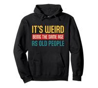 It's Weird Being The Same Age As Old People Sarcastic Retro Pullover Hoodie