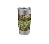 It's Weird Being The Same Age As Old People Sarcastic Saying Stainless Steel Insulated Tumbler