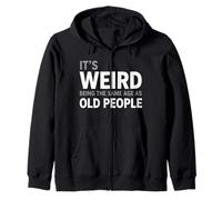 It's Weird Being The Same Age As Old People Sarcastic Zip Hoodie