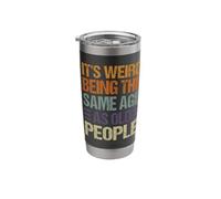 It's Weird Being The Same Age As Old People Stainless Steel Insulated Tumbler