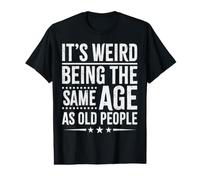 It's Weird Being The Same Age As Old People Value Graphic T-Shirt