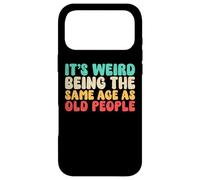 It's Weird Being The Same Age As Old People | Vintage Funny Case for iPhone 17 Pro Max