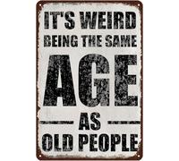 It's Weird Being The Same Age As Old People Vintage Metal Aluminum Tin Sign Door Signs Exterior Home Cave Garage bar Country Poster Club Wall Plaque Decoration Retro Aluminum Sign 8x12 Inch