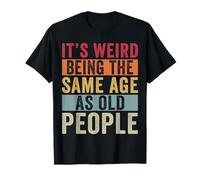 Its Weird Being The Same Age As Old People Vintage Older Pun T-Shirt