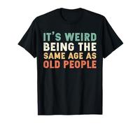 It's Weird Being The Same Age As Old People Vintage Older T-Shirt