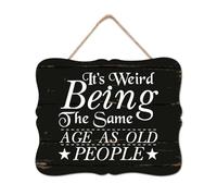 It's Weird Being The Same Age As Old People Wood Sign Wall Plaque Quote Sayings Wood Plaque Farmhouse Wooden Wall Art Decorative for Home Kitchen Living Room Kitchen Housewarming Gift 8x10in