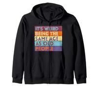 It's Weird Being The Same Age As Old People Zip Hoodie