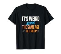It's Weird Being The Same Age - Funny Vintage Quote T-Shirt