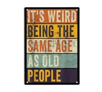 It's Weird Being The Same Age Old People Signs Metal Tin Sign, Sarcastic Poster for Home Office Garages Bedroom Cafes Bars Pub Man Cave Wall Decor Plaque Sign 8x12 Inch