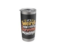 It's Weird How I Keep Surviving Mondays - Stainless Steel Insulated Tumbler