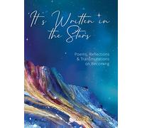 It's Written in the Stars: Poems, Reflections & Transmutations on Becoming