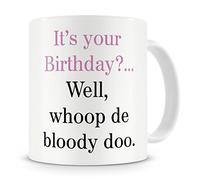 "It's Your Birthday?..Well Whoop De Bloody Doo"" Mug - Birthday Mug Gift/Present - 20th/30th/40th/50th/60th/70th/80th - Funny / Novelty / Humour / Sarcastic / Cheeky / Joke Style Mug - Mug Gift For Men, Him, Women, Her, Girlfriend, Boyfriend, Husband, Wife, Mum, Dad, Uncle, Aunty, Brother, Sister, Cousin, Grandma, Grandad - Coffee / Tea Mug For Home or Work/Office (Multi)