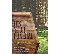 It's Your Funeral: This book will save you money of funeral arranging