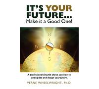 It's YOUR Future...: Make it a Good One!