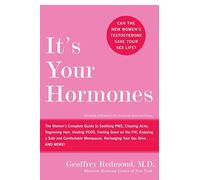 It's Your Hormones: The Women's Complete Guide to Soothing PMS, Clearing Acne, Regrowing Hair, Healing PCOS, Feeling Good on the Pill, Enjoying a Safe . . . Recharging Your Sex Drive . . . and More!