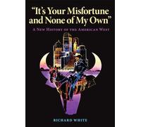 It's Your Misfortune and None of My Own: New History of the American West