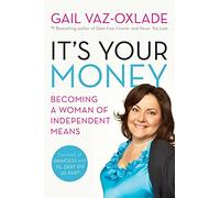 It's Your Money: Becoming a Woman of Independent Means (Revised E