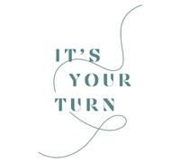 ITS YOUR TURN