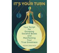 It's Your Turn: Your Script for Escaping Societal Boxes and Manifesting Your True Greatness