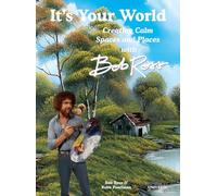 It's Your World : Creating Calm Spaces and Places with Bob Ross