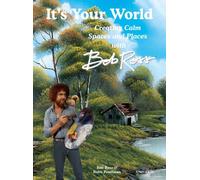 It's Your World : Creating Calm Spaces and Places with Bob Ross