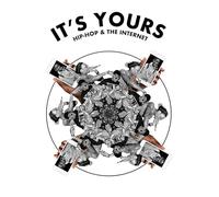 It's Yours: Hip-Hop & the Internet