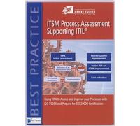 ITSM Process Assessment Supporting ITIL® (TIPA): using TIPA to Assess and Improve your Processes with ISO 15504 and Prepare for ISO 20000 Certification (Best Practice Series)