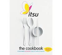Itsu the Cookbook: 100 Low-Calorie Eat Beautiful Recipes for Health & Happiness. Every Recipe under 300 Calories and under 30 Minutes to Make