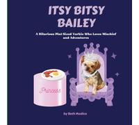 Itsy Bitsy Bailey: A Hilarious Pint-Sized Yorkie Who Loves Mischief and Adventures