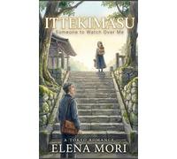 Ittekimasu: Someone to Watch Over Me (A Tokyo Romance)