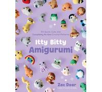 Itty Bitty Amigurumi : 50 Quick, Cute, and Completely No-Sew Crochet Patterns