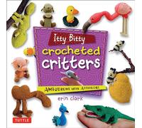 Itty Bitty Crocheted Critters: Amigurumi with Attitude! (Tuttle Specials)