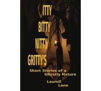 Itty Bitty Nitty Gritty's: Short Stories of a Ghostly Nature