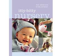 Itty-Bitty Nursery: Sweet, Adorable Knits for the Baby and Beyond