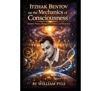 Itzhak Bentov on the Mechanics of Consciousness: Systems Theory, Biological Oscillation, and Resonance