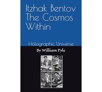 Itzhak Bentov The Cosmos Within: Holographic Universe: 3 (The Itzhak Bentov Series)