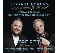Itzhak Perlman and Cantor Yitzchak Meir Helfgot - Eternal Echoes: Songs and Dances for the Soul