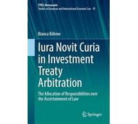 Iura Novit Curia in Investment Treaty Arbitration: The Allocation of Responsibilities over the Ascertainment of Law (European Yearbook of International Economic Law, 45)