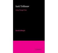 Iurii Trifonov: Unity through Time (Cambridge Studies in Russian Literature)