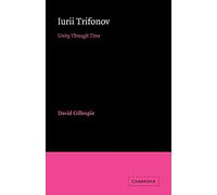 Iurii Trifonov: Unity through Time (Cambridge Studies in Russian Literature)