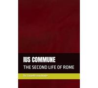 IUS COMMUNE: THE SECOND LIFE OF ROME (Roman Law Series)
