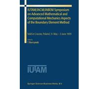 Iutam/Iacm/Iabem Symposium on Advanced Mathematical and Computational Mechanics Aspects of the Boundary Element Method: held in Cracow, Poland, 31 May-3 June 1999
