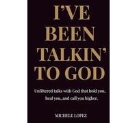 Iv’e Been Talkin’ To God: Unfiltered talks with God that hold you, heal you, and call you higher.