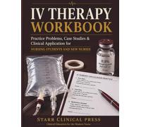 IV Therapy Workbook: Practice Problems, Case Studies & Clinical Application for Nursing Students and New Nurses