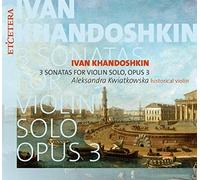 Ivan Khandoshkin 3 Sonatas For Violin Solo Opus 3 - New CD - Z4z