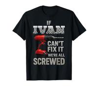 Ivan Name If Cant Fix It Personal Man Husband Handy Manly T-Shirt