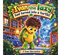 IVAN the LAZY had turned into a turtle: The Little Gamer Who Learned What Really Matters