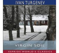 Ivan Turgenev Virgin Soil (Esprios Classics): Translated by R. S. Townsend Ivan Turgenev Multicolor